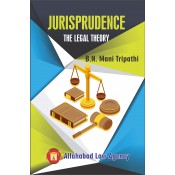 Allahabad Law Agency's Jurisprudence : The Legal Theory by Dr. B. N. Mani Tripathi